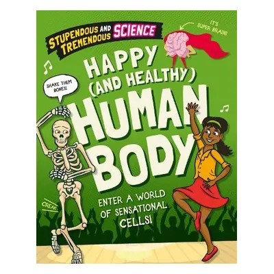 Stupendous and Tremendous Science: Happy and Healthy Human Body - Martin, Claudia