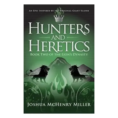 Hunters and Heretics - Miller, Joshua McHenry