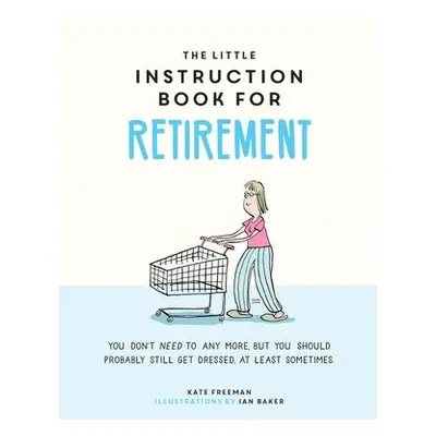 Little Instruction Book for Retirement - Freeman, Kate