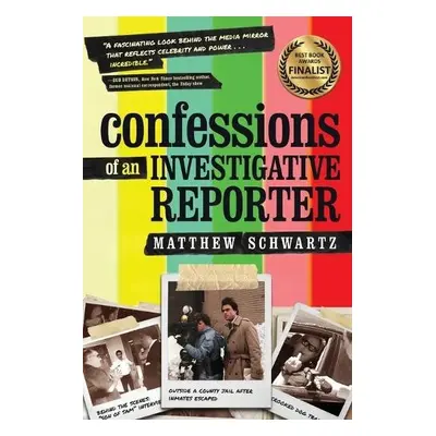 Confessions of an Investigative Reporter - Schwartz, Matthew