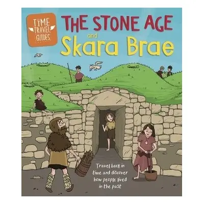 Time Travel Guides: The Stone Age and Skara Brae - Hubbard, Ben