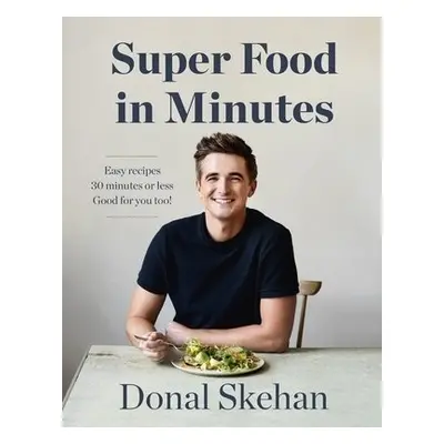 Donal's Super Food in Minutes - Skehan, Donal