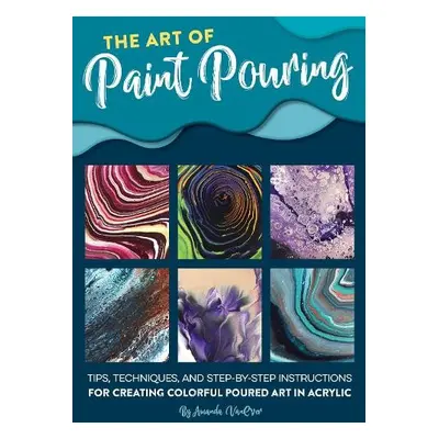 Art of Paint Pouring - VanEver, Amanda