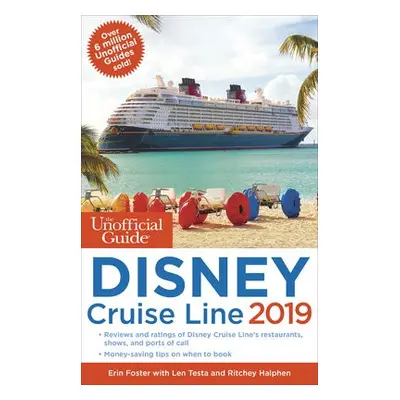 Unofficial Guide to the Disney Cruise Line 2019 - Foster, Erin a Testa, Len a Halphen, Ritchey