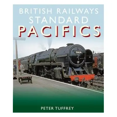 British Railways Standard Pacifics - Tuffrey, Peter