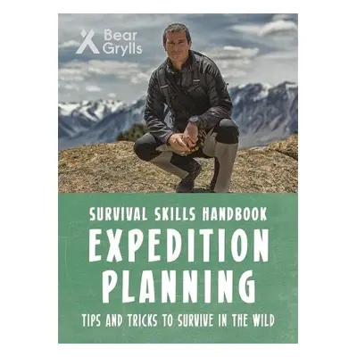 Bear Grylls Survival Skills: Expedition Planning - Grylls, Bear