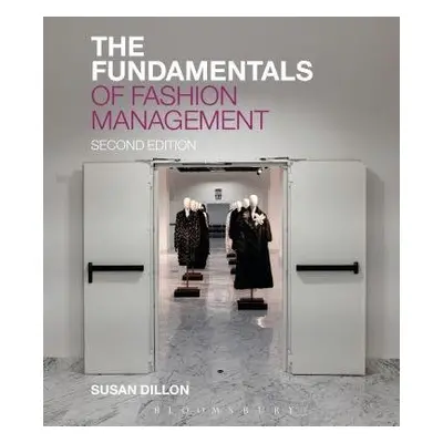 Fundamentals of Fashion Management - Dillon, Susan (London Fashion Academy, UK)