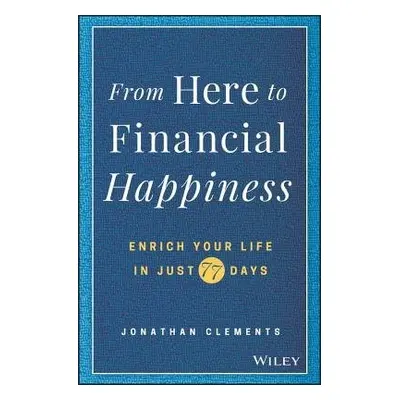 From Here to Financial Happiness - Clements, Jonathan