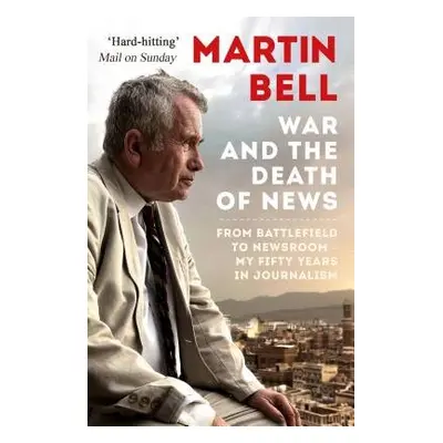 War and the Death of News - Bell, Martin