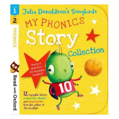 Read with Oxford: Stages 1-2: Julia Donaldson's Songbirds: My Phonics Story Collection - Donalds