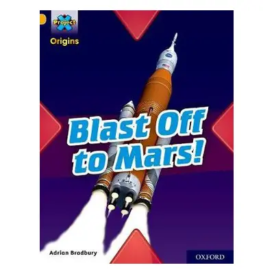 Project X Origins: Gold Book Band, Oxford Level 9: Blast Off to Mars! - Bradbury, Adrian