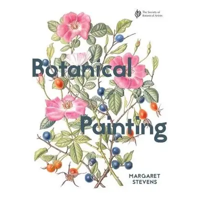 Botanical Painting with the Society of Botanical Artists - Stevens, Margaret