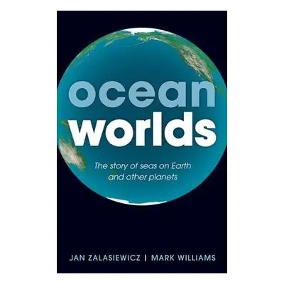 Ocean Worlds - Zalasiewicz, Jan (Senior Lecturer in Geology at the University of Leicester) a Wi