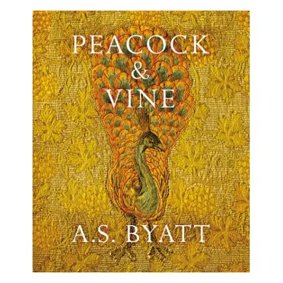 Peacock and Vine - Byatt, A S