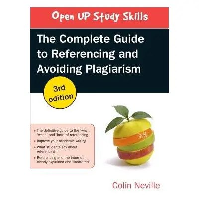 Complete Guide to Referencing and Avoiding Plagiarism - Neville, Colin