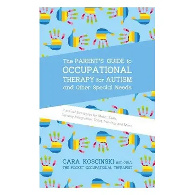 Parent's Guide to Occupational Therapy for Autism and Other Special Needs - Koscinski, Cara