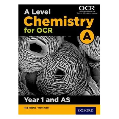 A Level Chemistry for OCR A: Year 1 and AS - Ritchie, Rob a Gent, Dave