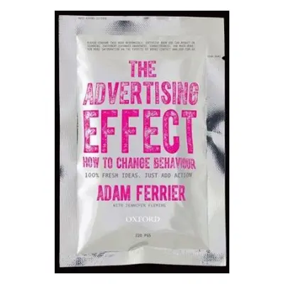 Advertising Effect: How to Change Behaviour - Ferrier, Adam (, Chief Strategy Officer, CumminsRo