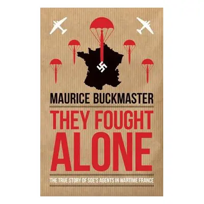 They Fought Alone - Buckmaster, Maurice