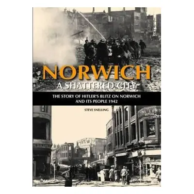 Norwich - A Shattered City - Snelling, Steve