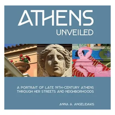 Athens Unveiled - Angelidakis, Anna