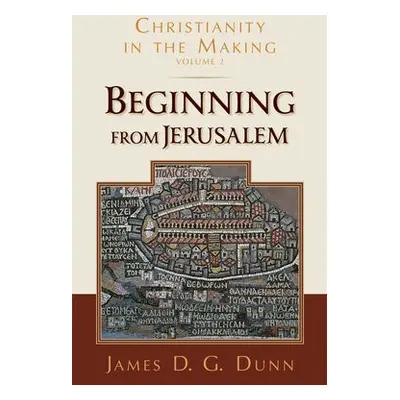 Beginning from Jerusalem - Dunn, James D G (University of Durham)