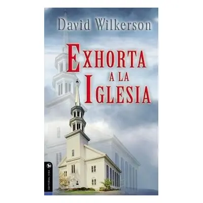 David Wilkerson exhorta a la iglesia - Wilkerson, David