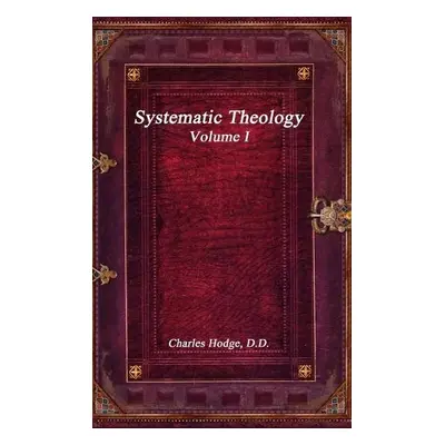 Systematic Theology Volume I - Hodge, Charles