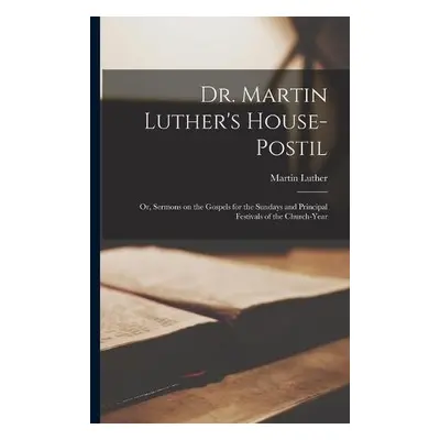 Dr. Martin Luther's House-Postil - Luther, Martin 1483-1546