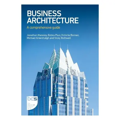 Business Architecture - Hunsley, Jonathan a Paul, Debra a Banner, Victoria a Greenhalgh, Michael