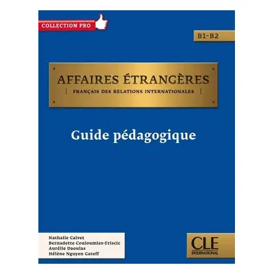 Affaires etrangeres: Guide pedagogique - B1/B2 - Nguyen-Gateff, Helene a Coulomies-friscic, Bern