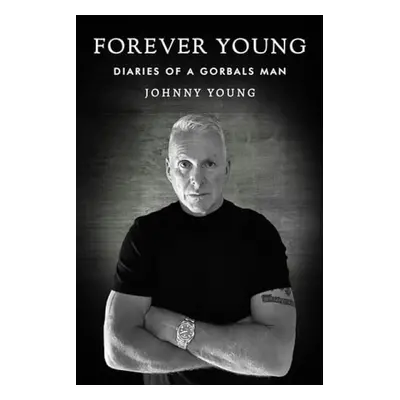 Forever Young: Diaries of a Gorbals Man - Young, Johnny