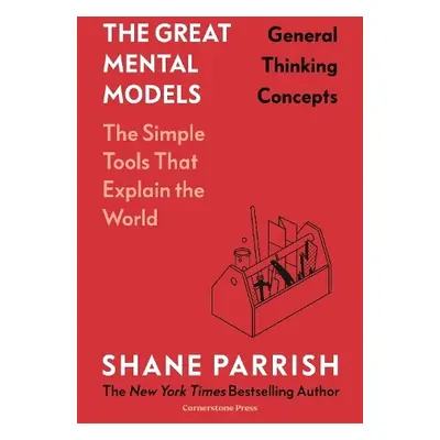 Great Mental Models: General Thinking Concepts - Parrish, Shane