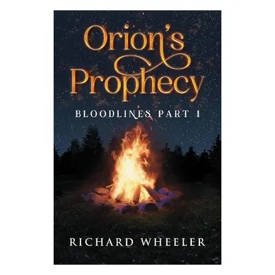 Orion's Prophecy- Bloodlines Part 1 - Wheeler, Richard