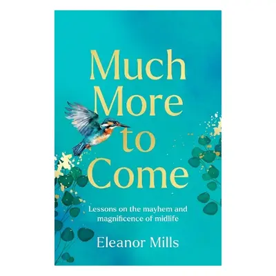 Much More To Come - Mills, Eleanor