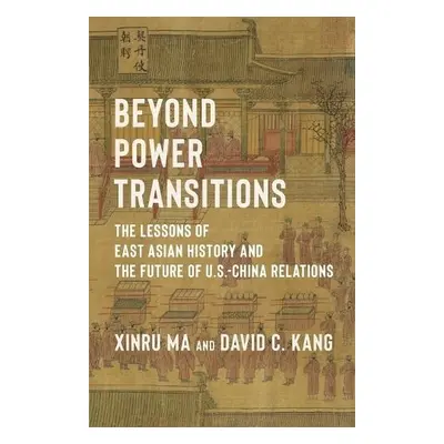 Beyond Power Transitions - Kang, David (University of Southern California) a Ma, Xinru