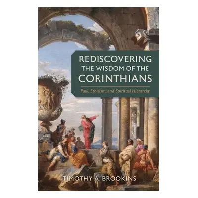 Rediscovering the Wisdom of the Corinthians - Brookins, Timothy a