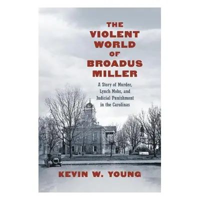 Violent World of Broadus Miller - Young, Kevin W.