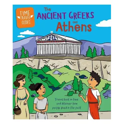 Time Travel Guides: Ancient Greeks and Athens - Ridley, Sarah