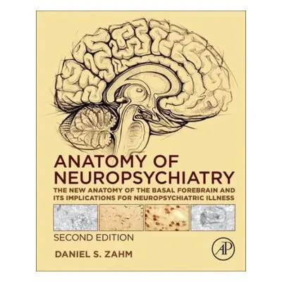 Anatomy of Neuropsychiatry - Zahm, Daniel S. (Saint Louis University, St. Louis, MO, USA)