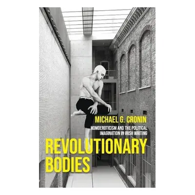 Revolutionary Bodies - Cronin, Michael G.