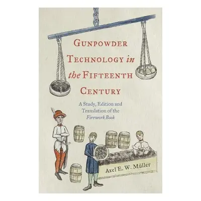 Gunpowder Technology in the Fifteenth Century - Muller, Professor Axel