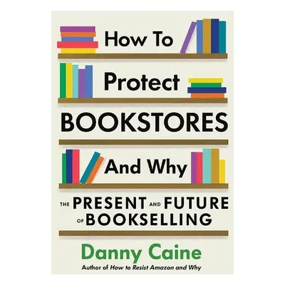 How To Protect Bookstores And Why - Caine, Danny