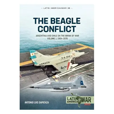 Beagle Conflict Volume 1: Argentina and Chile on the Brink of War in 1978 - Sapienza Fracchia, A