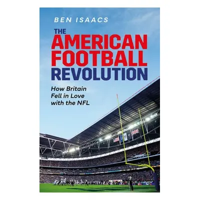 American Football Revolution - Isaacs, Ben