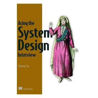 Acing the System Design Interview - Tan, Zhiyong