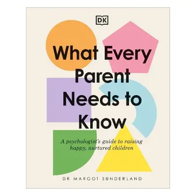 What Every Parent Needs to Know - Sunderland, Margot