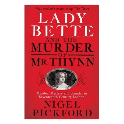 Lady Bette and the Murder of Mr Thynn - Pickford, Nigel