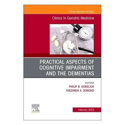 Practical Aspects of Cognitive Impairment and the Dementias, An Issue of Clinics in Geriatric Me