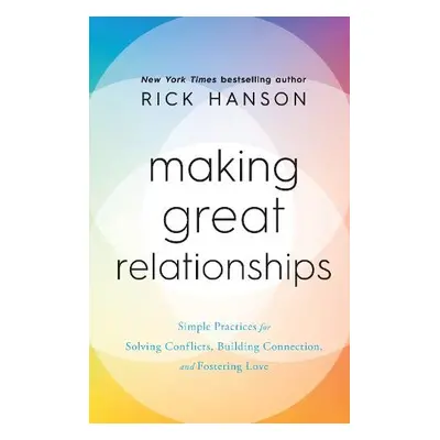 Making Great Relationships - Hanson, Rick